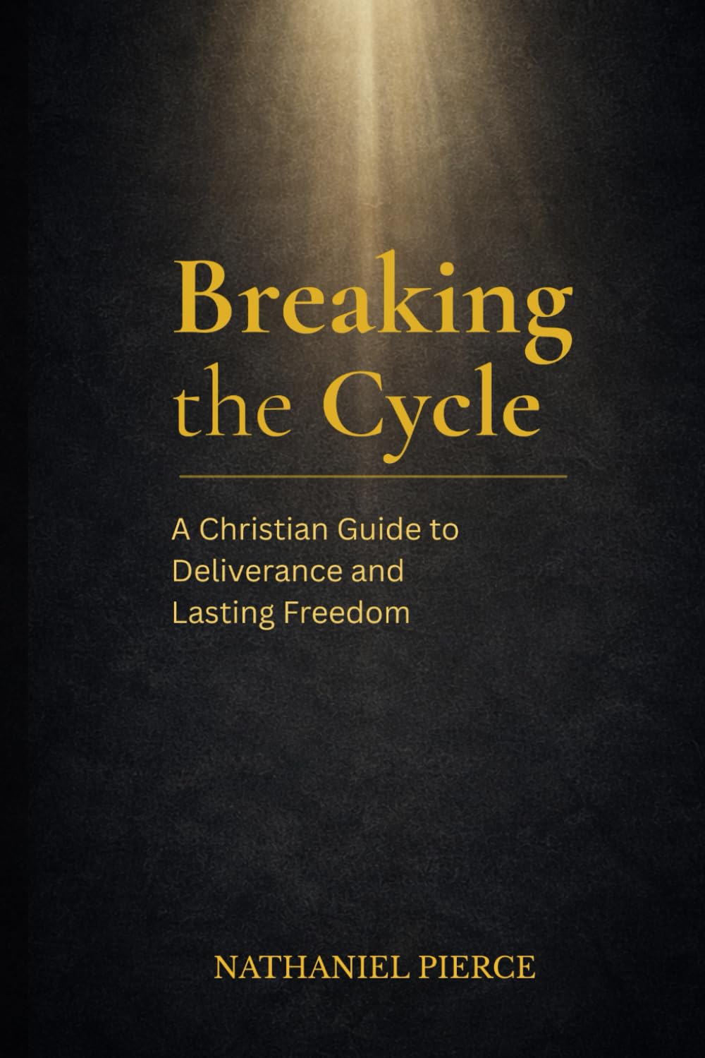 Breaking the Cycle: A Christian Guide to Deliverance and Lasting Freedom