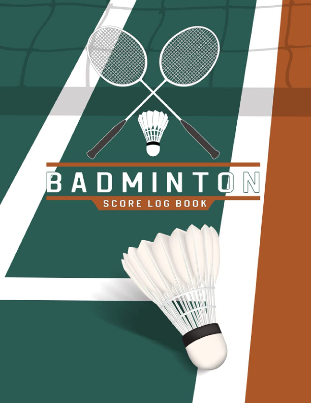 Badminton Score Log Book: Keep Scores in this Score Keeper Notebook Perfect for Players, Umpires, Coaches and Beginners