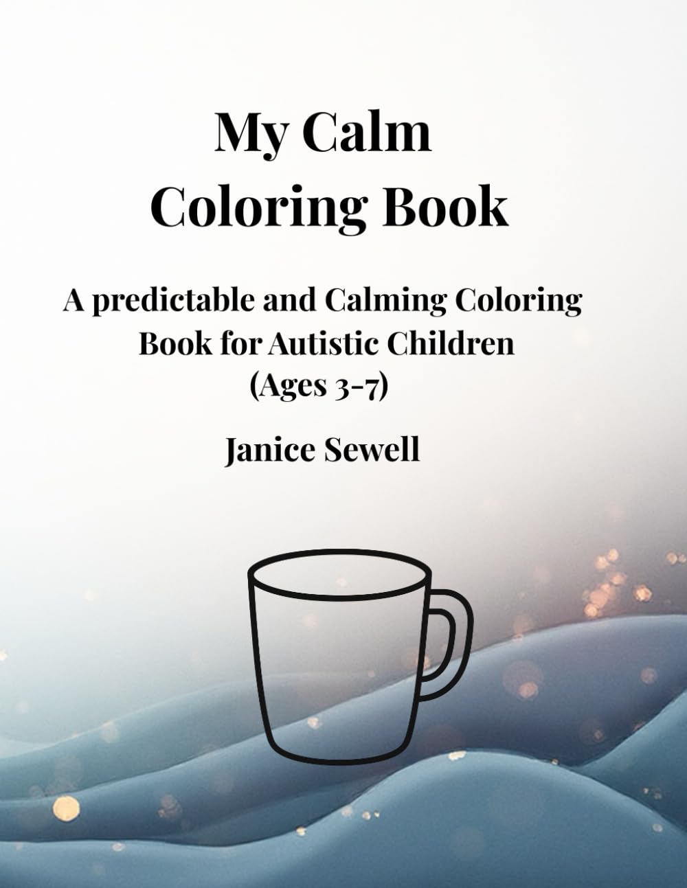 My Calm Coloring Book: A Predictable And Calming Coloring Book For Autistic Children (Ages 3-7) (My Calm Coloring Series)