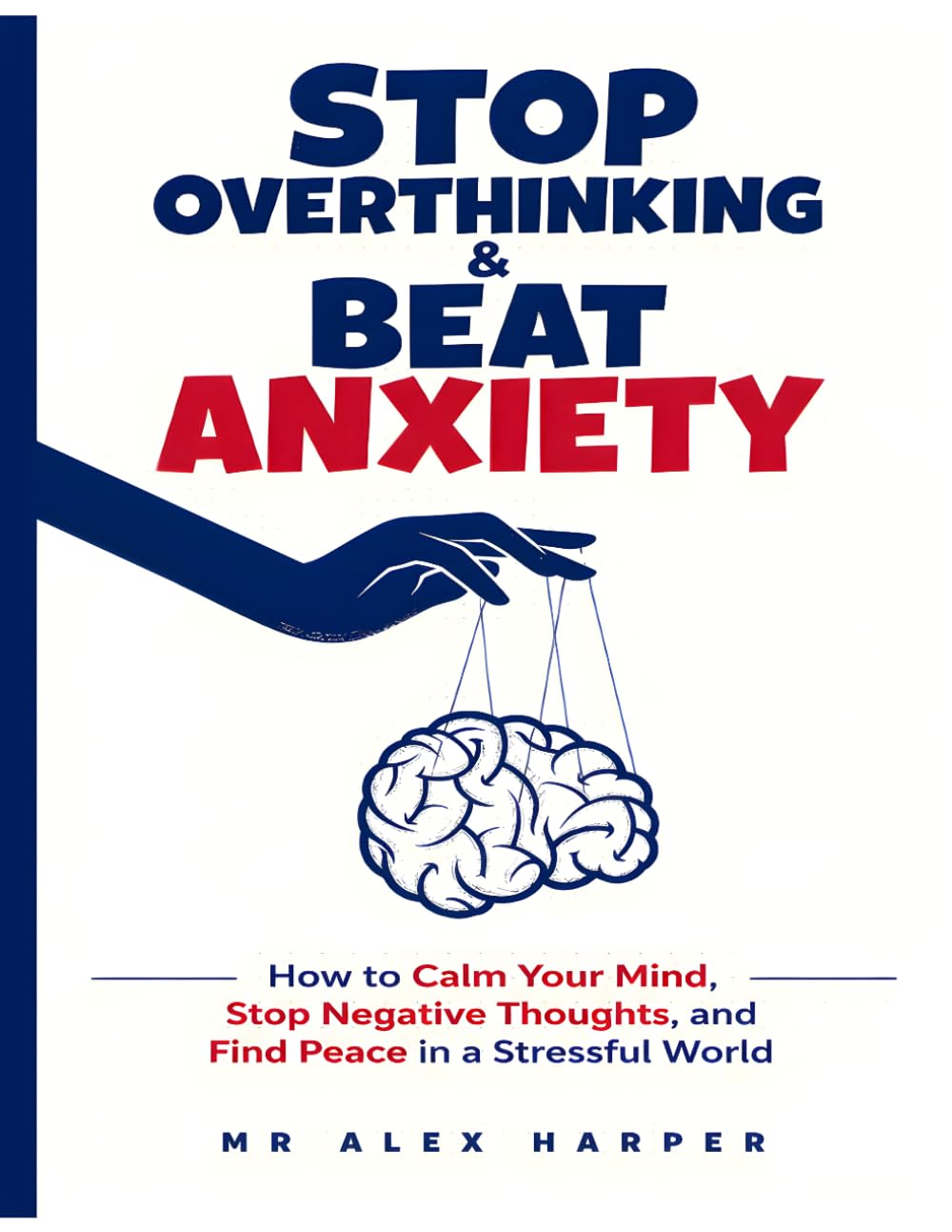 Stop Overthinking & Beat Anxiety: How to Calm Your Mind, Stop Negative Thoughts, and Find Peace in a Stressful World