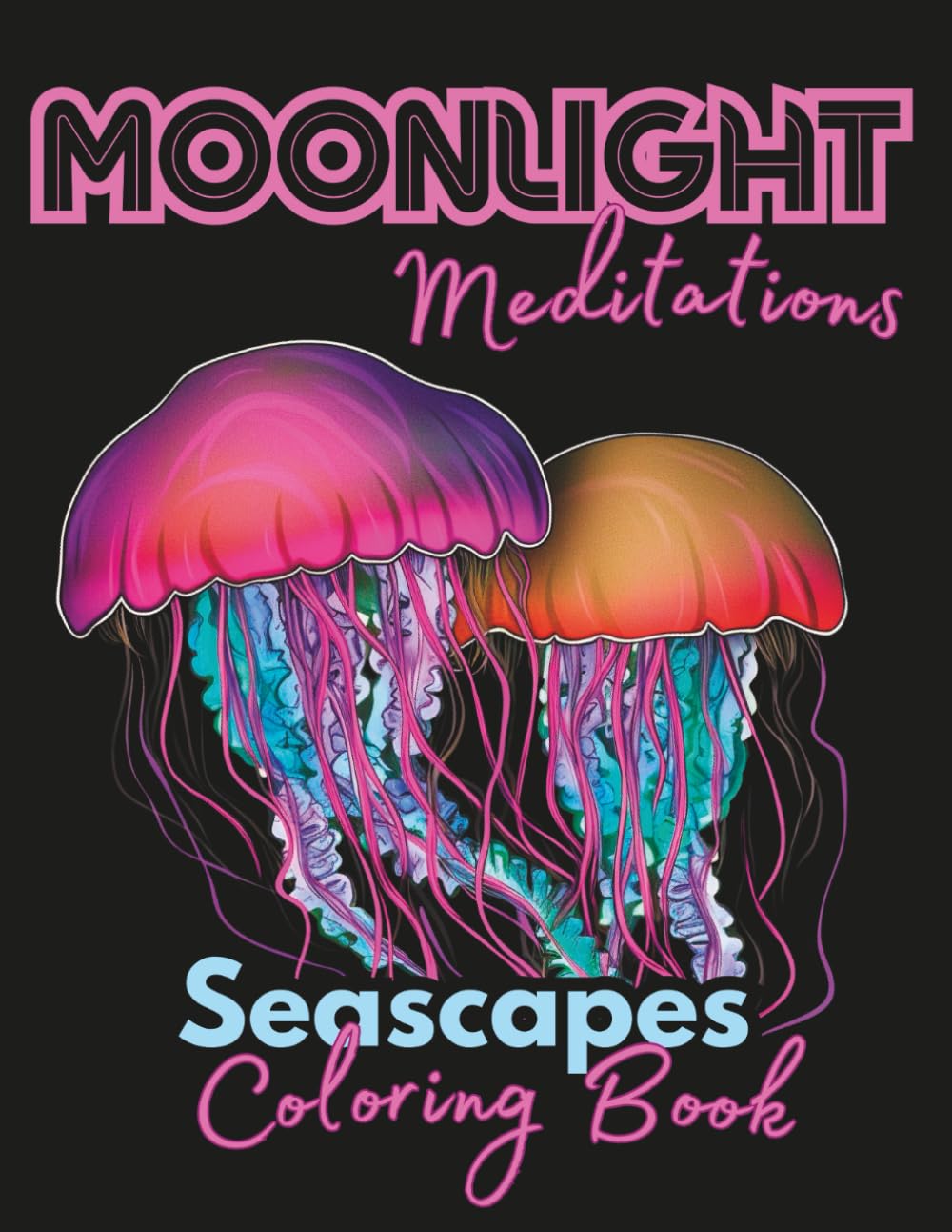 Moonlight Meditations Seascapes: Calming & Whimsical Sea Life Black Background Coloring Book for Adults and Teens with Relaxation Scenery (Moonlight .