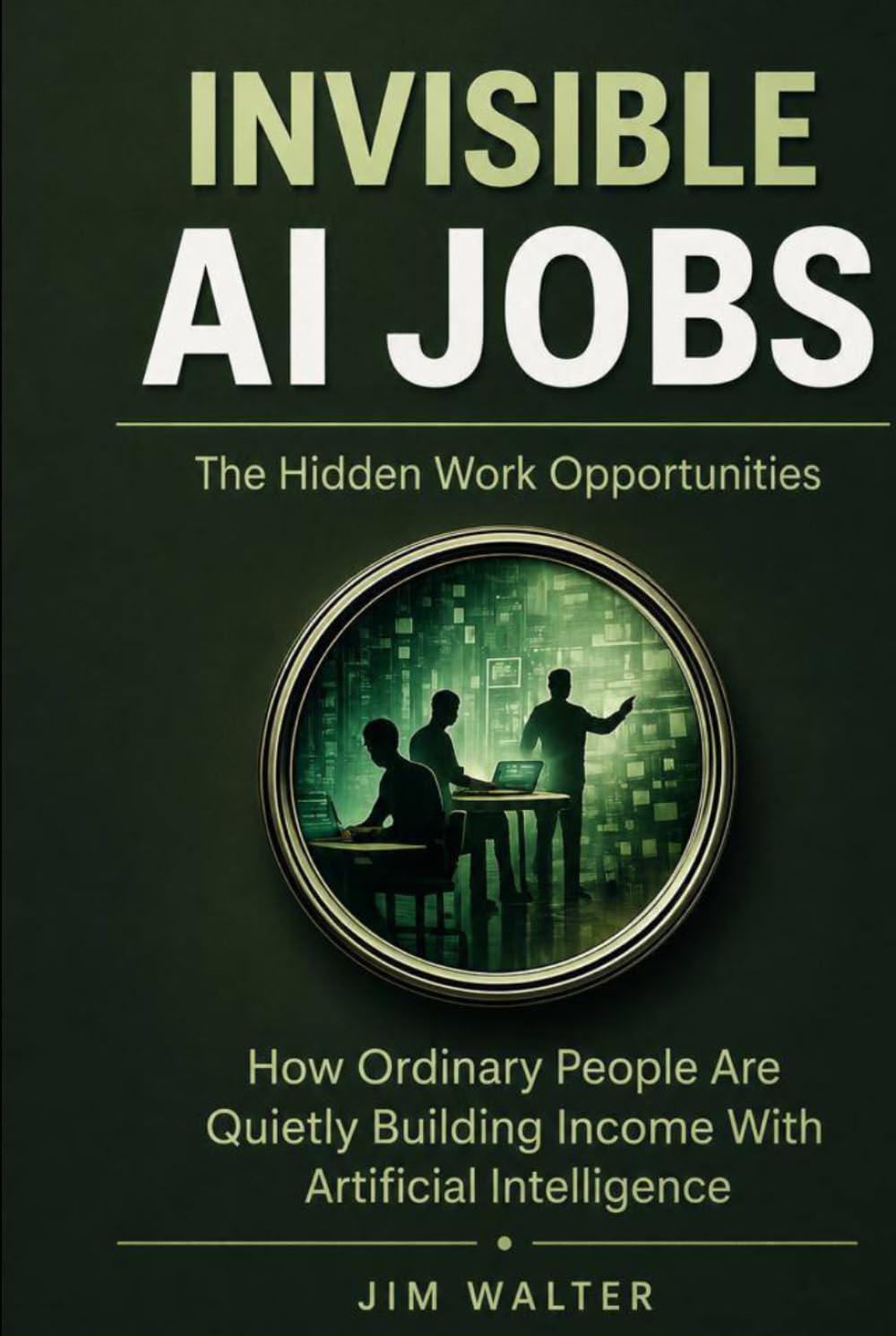 Invisible AI Jobs: The Hidden Work Opportunities: How Ordinary People Are Quietly Building Income with Artificial Intelligence