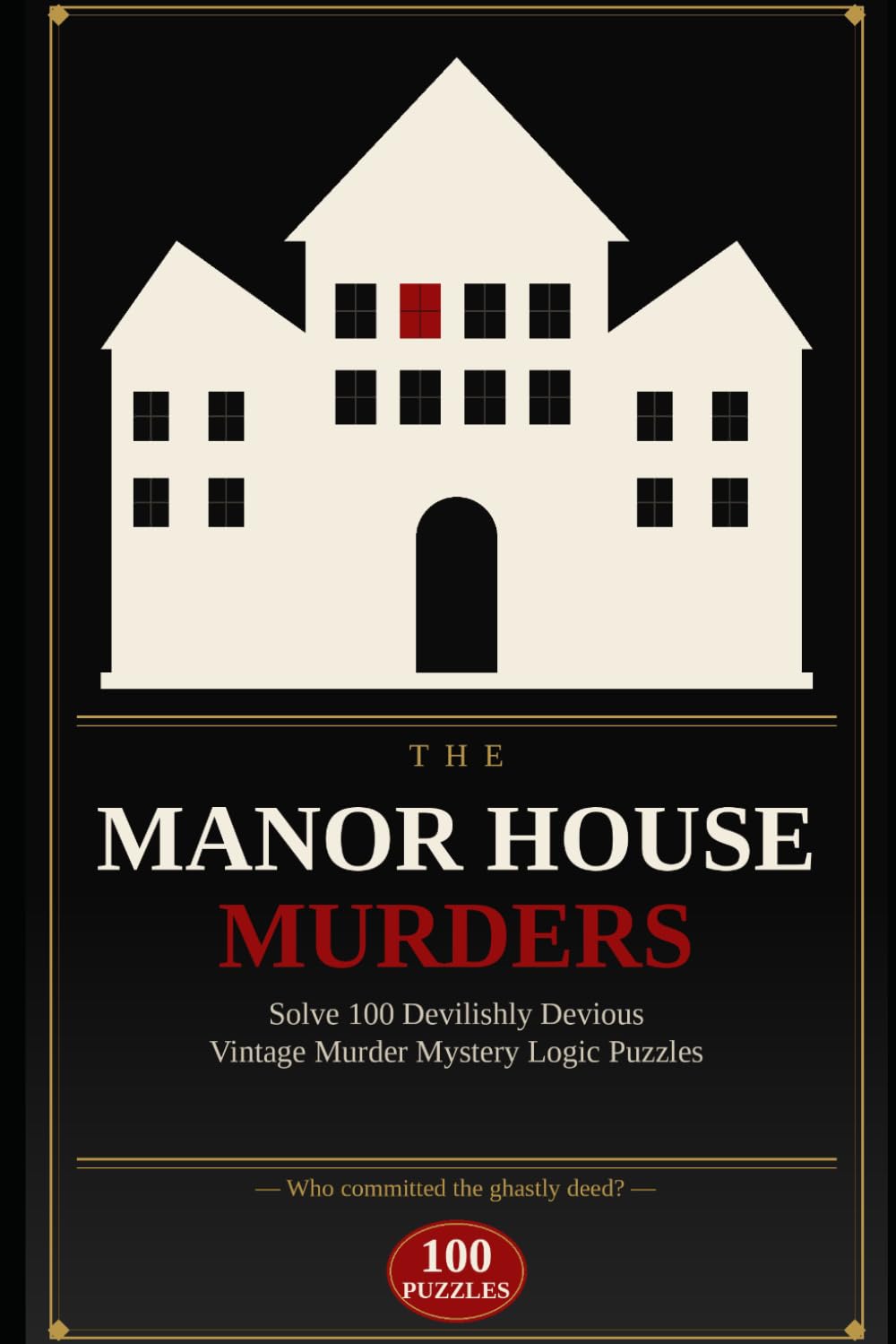 The Manor House Murders: Solve 100 Devilishly Devious Vintage Murder Mystery Logic Puzzles