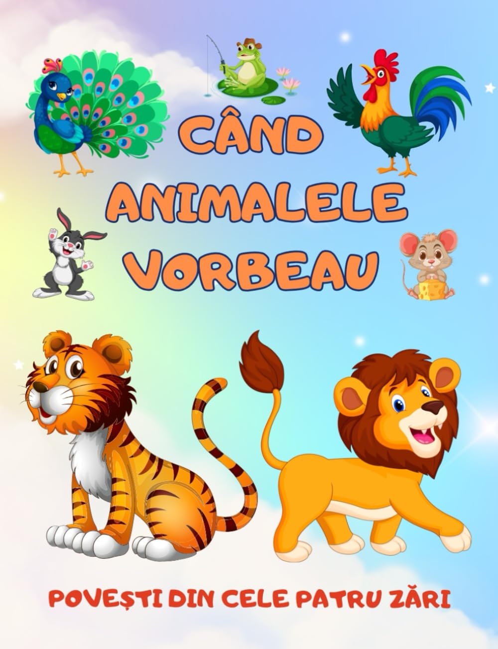 Cand Animalele Vorbeau Povesti din cele patru zari: Carti pentru copii (Carti in limba romana copii, carti pentru copii in limba romana, povesti pentru copii in limba romana)
