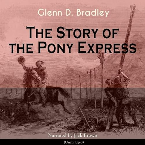 The Story of the Pony Express Audiobook By Glenn D. Bradley cover art