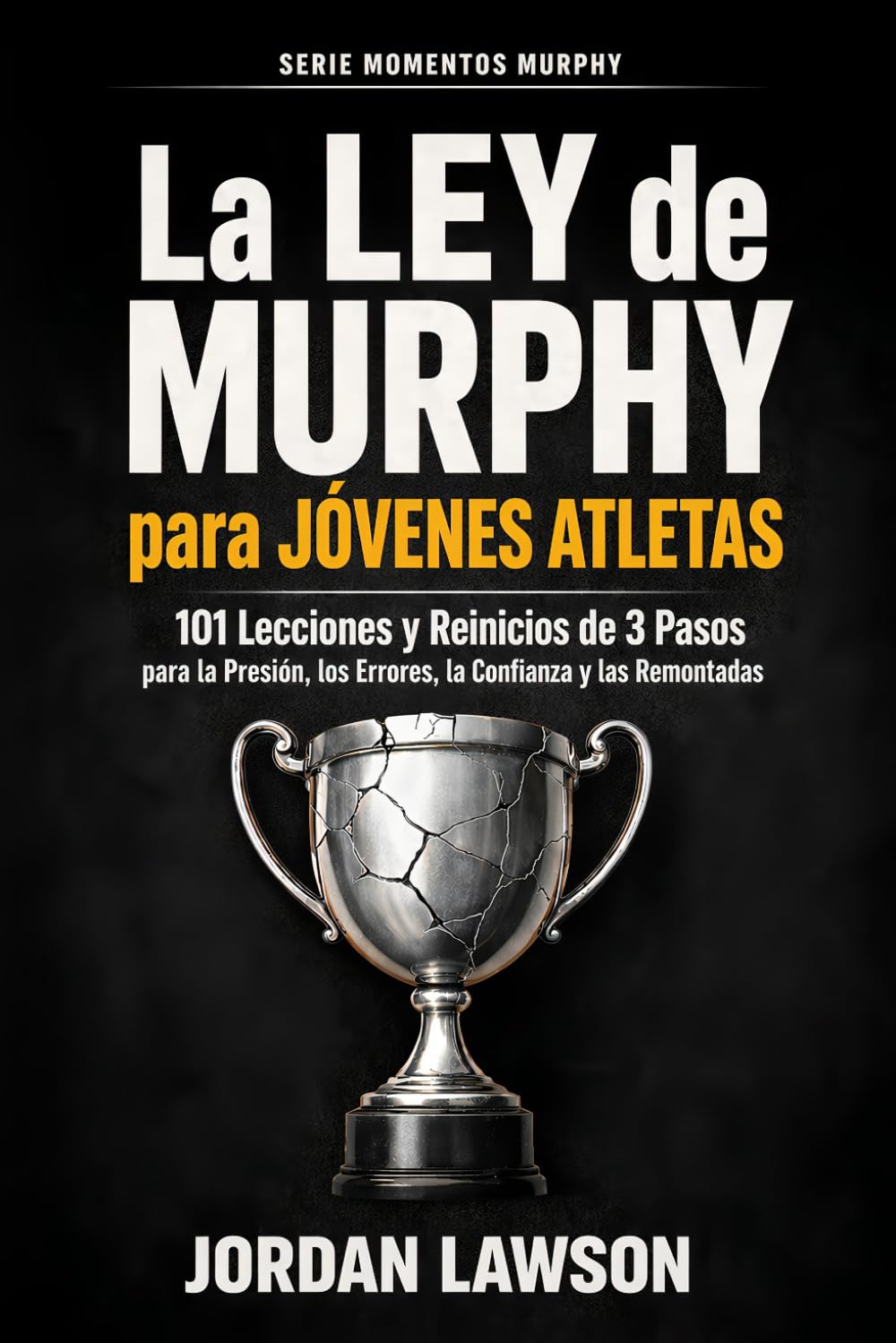 La Ley de Murphy para Jóvenes Atletas: 101 Lecciones y Reinicios de 3 Pasos para la Presión, los Errores, la Confianza y las Remontadas (Serie Momentos Murphy)