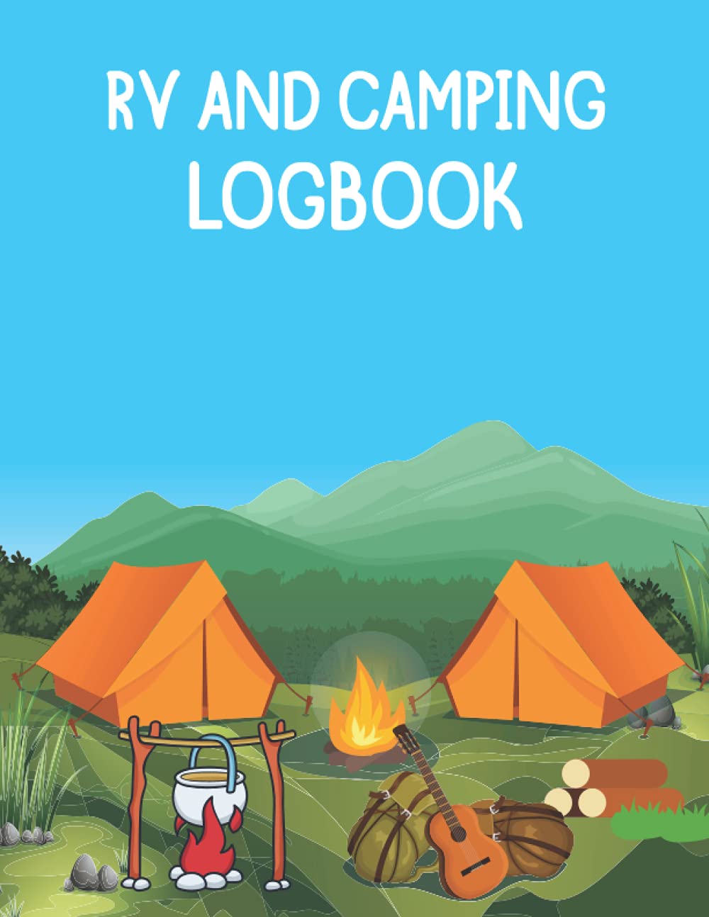RV and Camping Log book: Camping Notebook for Campers - Travel Journal to Record Memories - Road Trip Journal - RV planner and Campsite Journal - Perfect Gifts for Travelers
