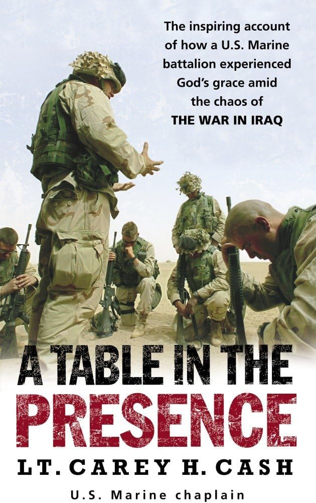 A Table in the Presence: The Inspiring Account of How a U.S. Marine Battalion Experiences God's Grace Amid the Chaos of the War in Iraq