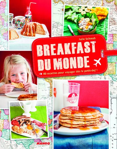 Télécharger Breakfast du monde : 40 recettes pour voyager dès le petit-dej' ! PDF