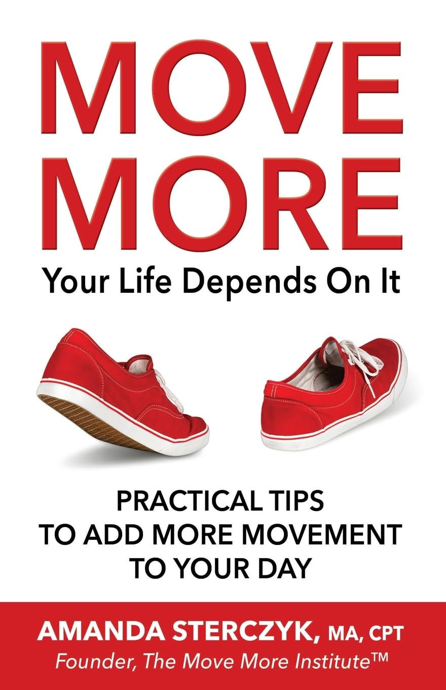 Move More, Your Life Depends On It: Practical Tips to Add More Movement to Your Day