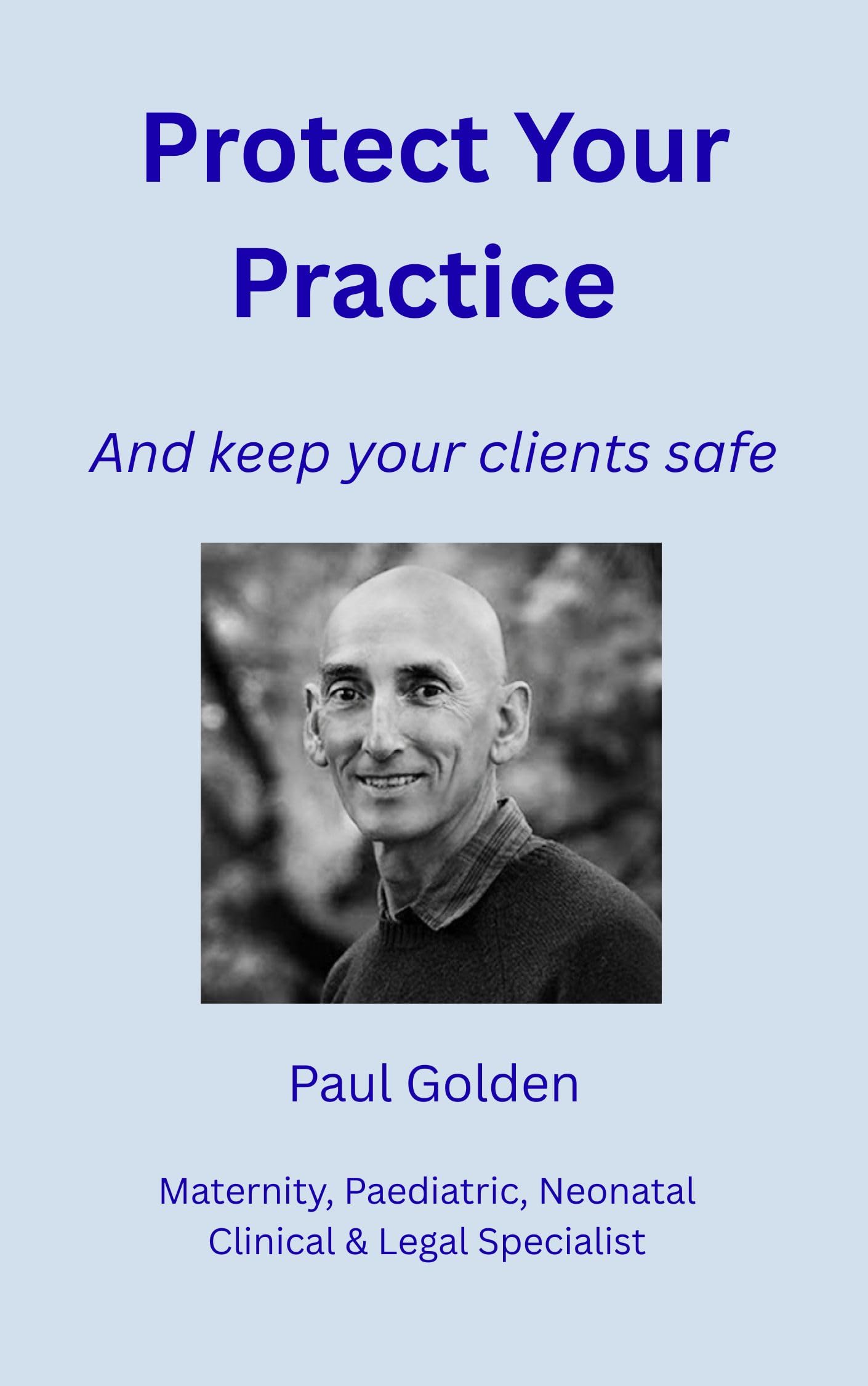 Protect Your Practice: And Keep Your Clients Safe