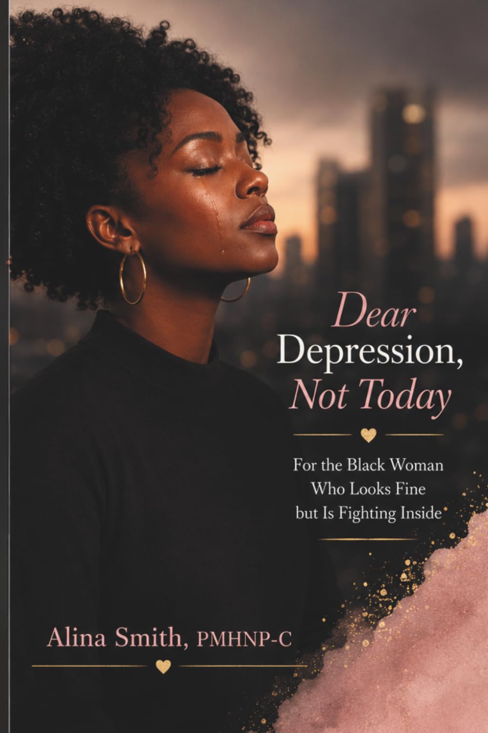 Dear Depression, Not Today: For the Black Woman Who Looks Fine but Is Fighting Inside: 1 (The "Depression Not Today" Series)