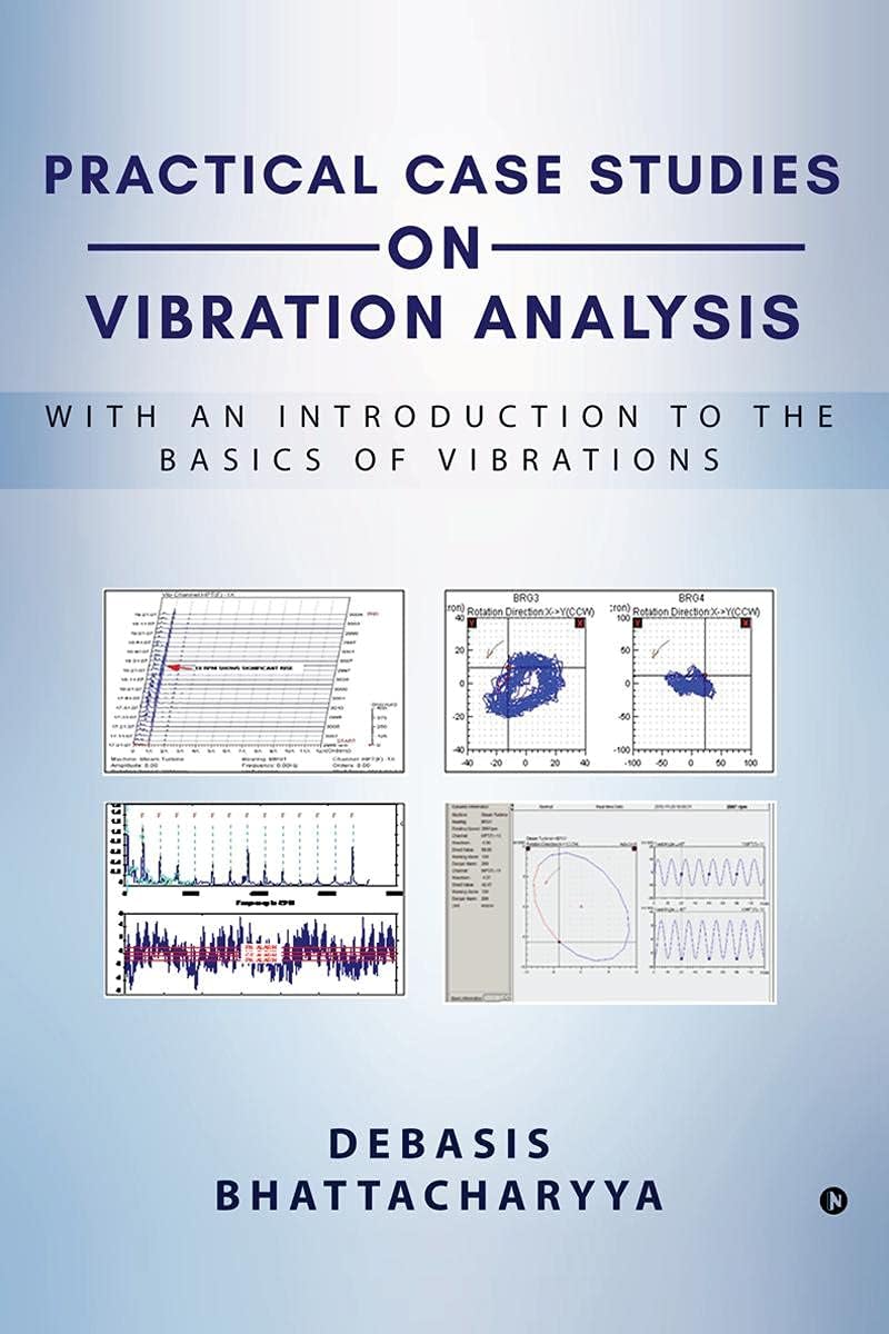 PRACTICAL CASE STUDIES ON VIBRATION ANALYSIS : With an Introduction to the Basics of Vibrations