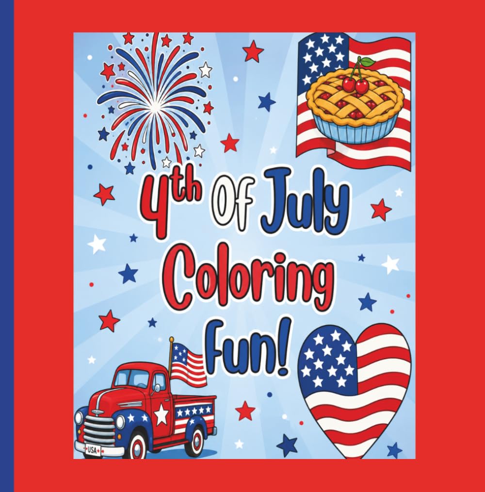 4th Of July Coloring Fun!: The Ultimate Patriotic Coloring Book for Kids Featuring Fireworks, Eagles, Flags, and American Symbols