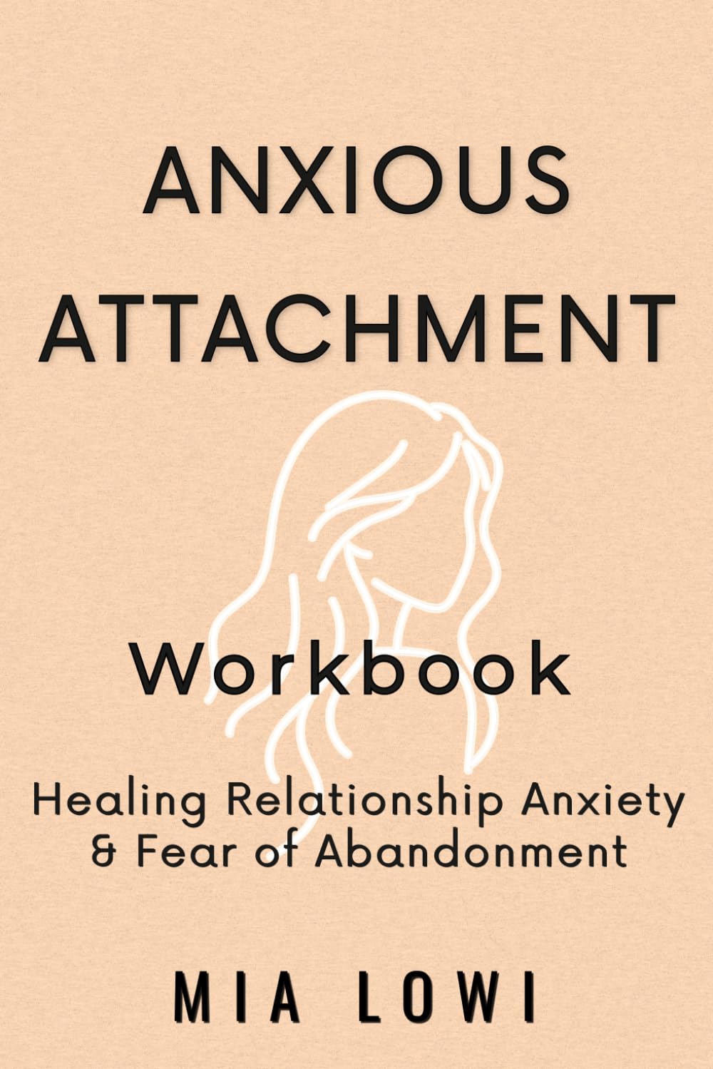 ANXIOUS ATTACHMENT WORKBOOK FOR WOMEN: Heal Relationship Anxiety, Overthinking, Fear of Abandonment and Build Secure Love Through Guided Exercises and Self-Reflection