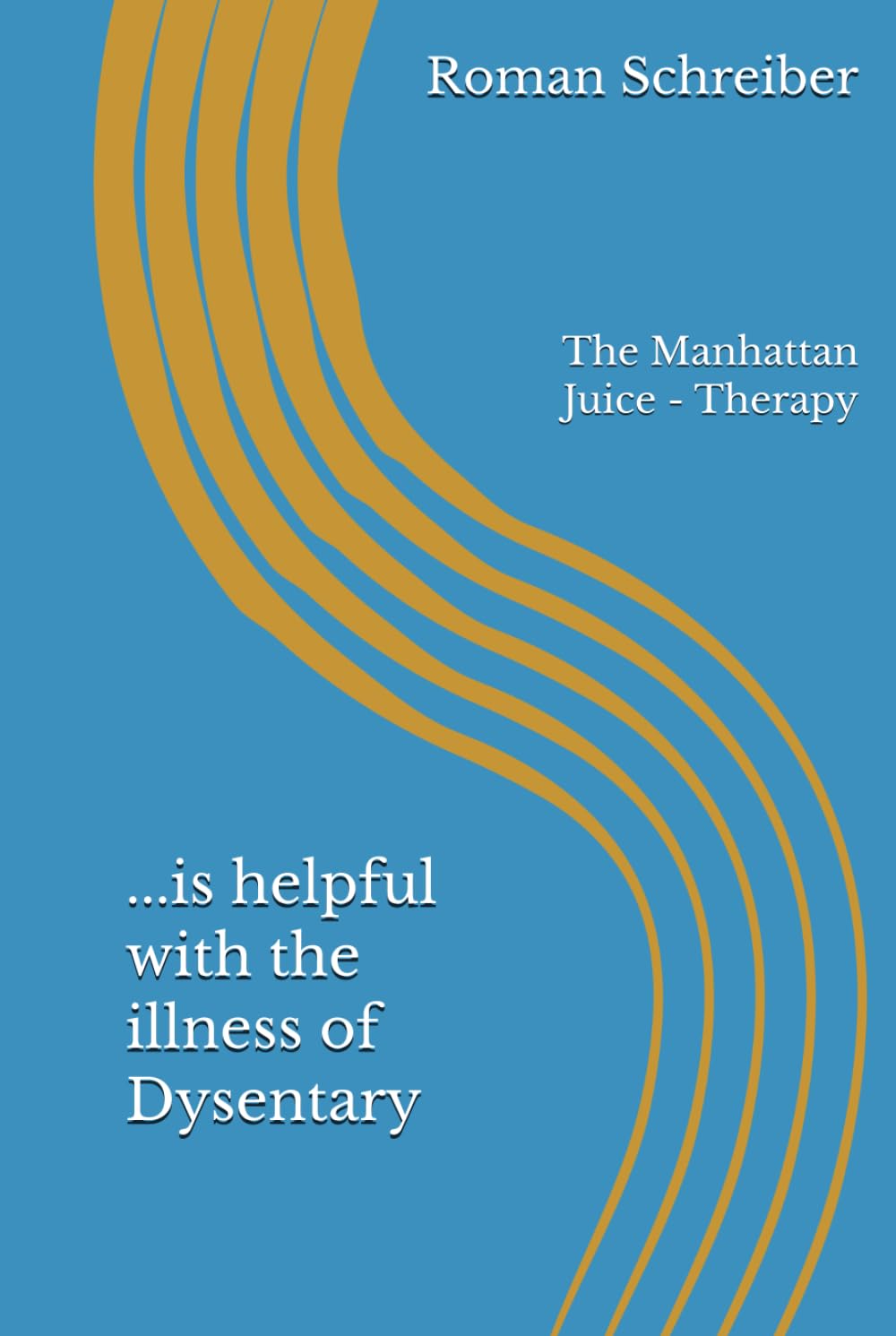 ...is helpful with the illness of Dysentary: The Manhattan Juice - Therapy