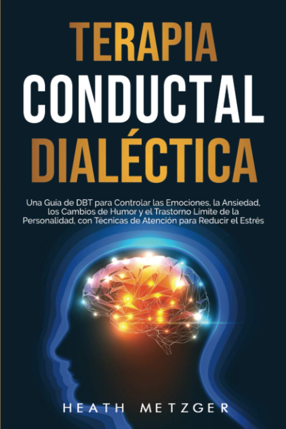 Terapia conductual dialéctica: Una guía de DBT para controlar las emociones, la ansiedad, los cambios de humor y el trastorno límite de la ... del