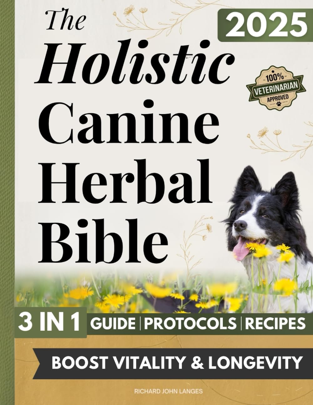 The Holistic Canine Herbal Bible: A Practical Guide to Herbal Healing for Common Ailments and Preventative Care, with Protocols to Promote Vitality, Longevity The Holistic Canine Herbal Bible: A Practical Guide to Herbal Healing for Common Ailments and Preventative Care, with Protocols to Promote Vitality, Longevity