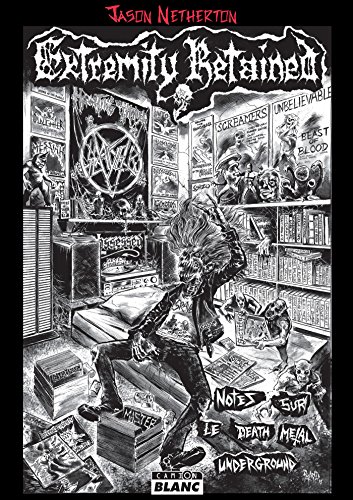 Amazon Com Extremity Retained Notes Sur Le Death Metal Underground Camion Blanc French Edition Ebook Netherton Jason Kindle Store
