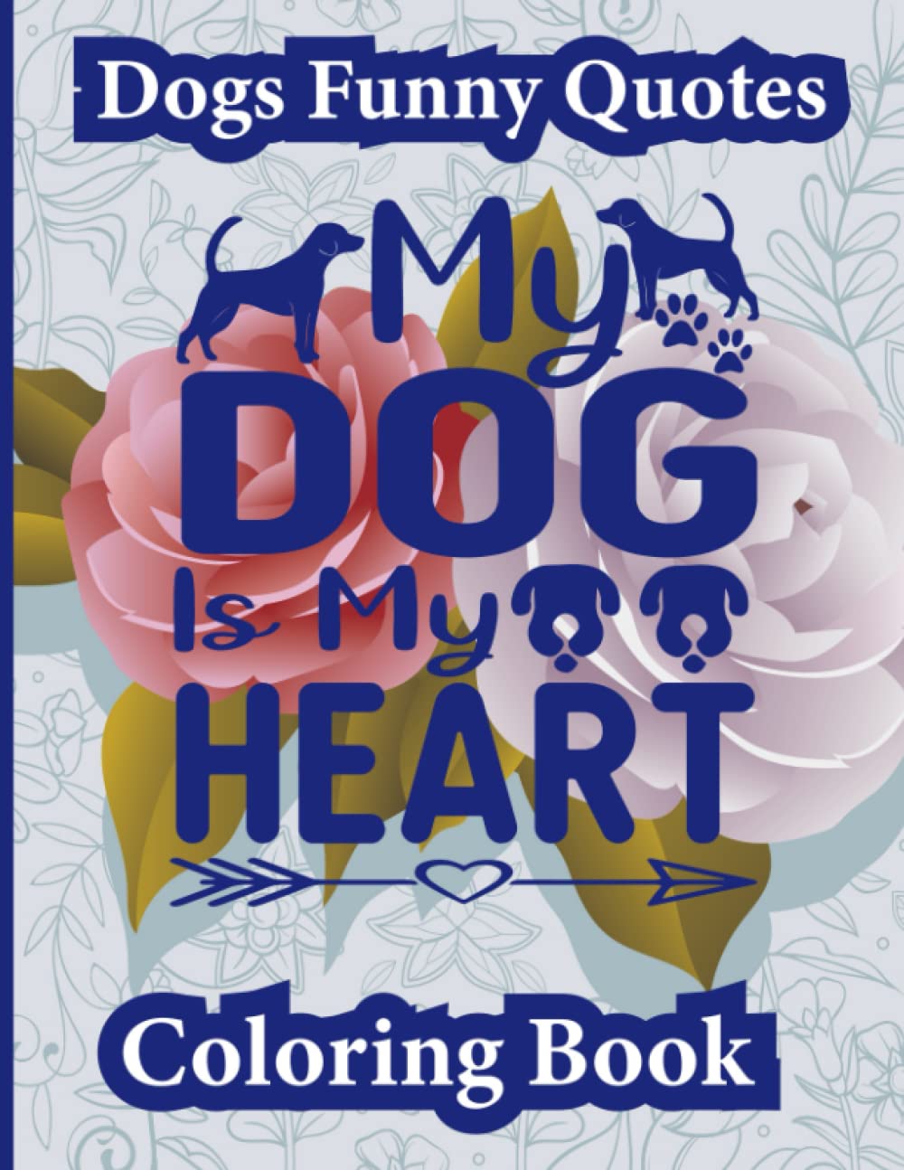 Independently published Dogs Funny Quotes my Dog my heart: Dog Quotes Coloring Page, For Adults, Motivational Quote, • 8.5×11 inches