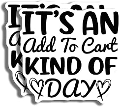 Funny It's an Add to Cart Kind of Day Sticker - Perfect for Laptops Water Bottles and Notebooks - Fun Gift Idea for Shopaholics - AAS0701