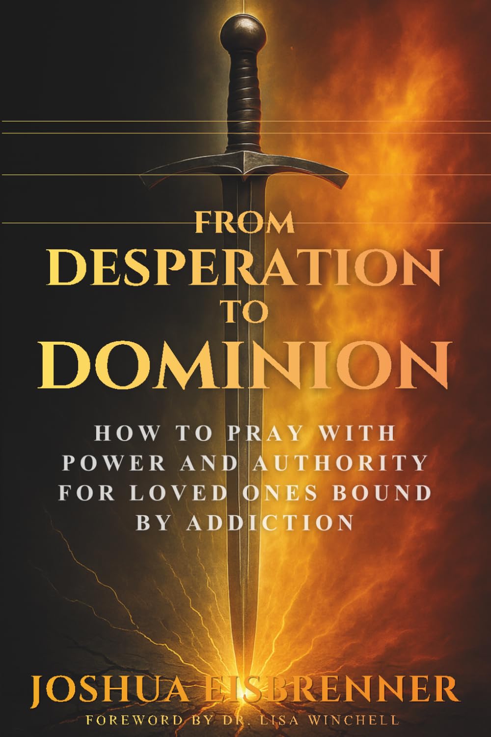 From Desperation to Dominion: How to Pray with Power and Authority for Loved Ones Bound by Addiction