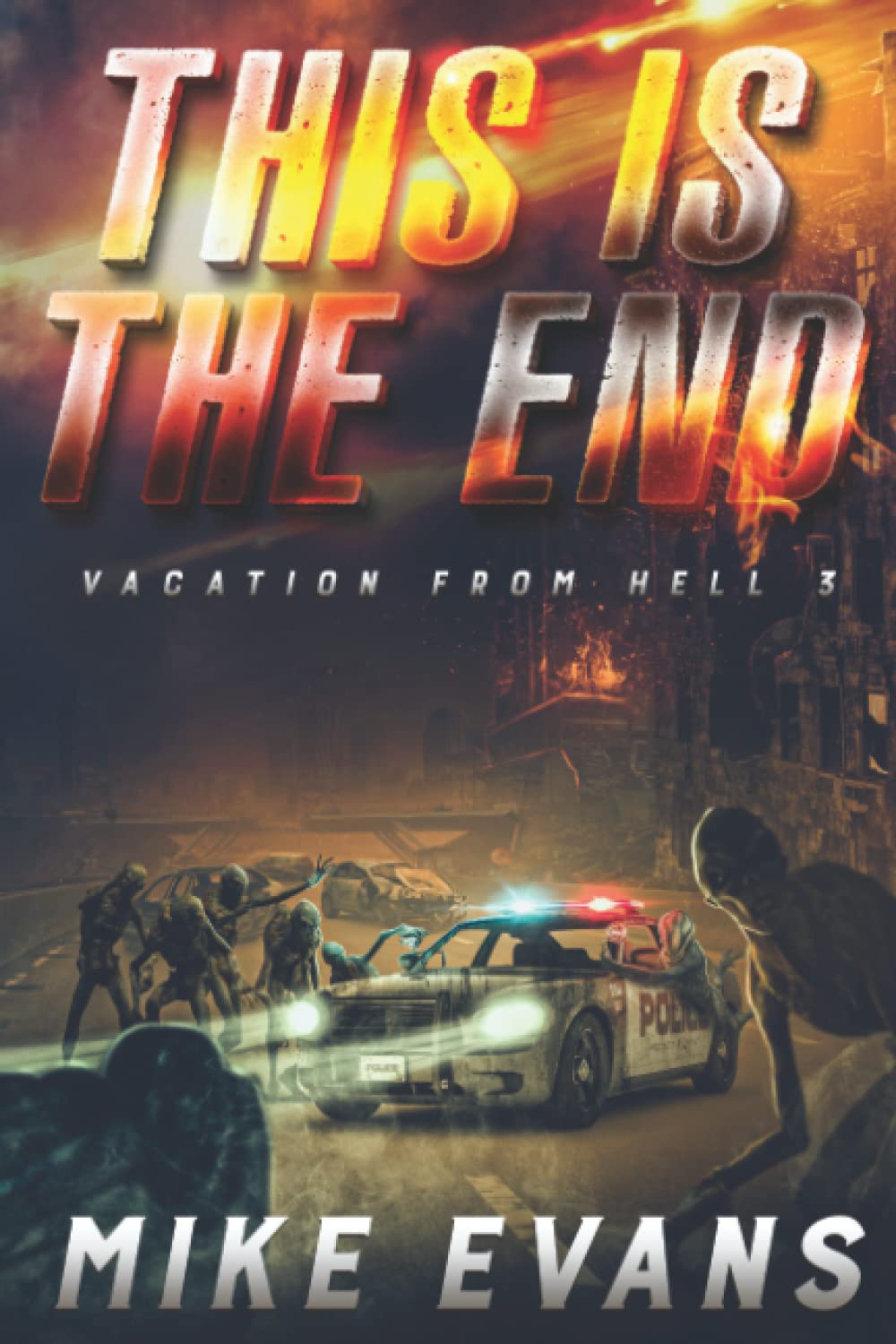 VACATION FROM HELL: THIS IS THE END (Book 3): AN APOCALYPTIC ALIEN ZOMBIE SURVIVAL SERIES