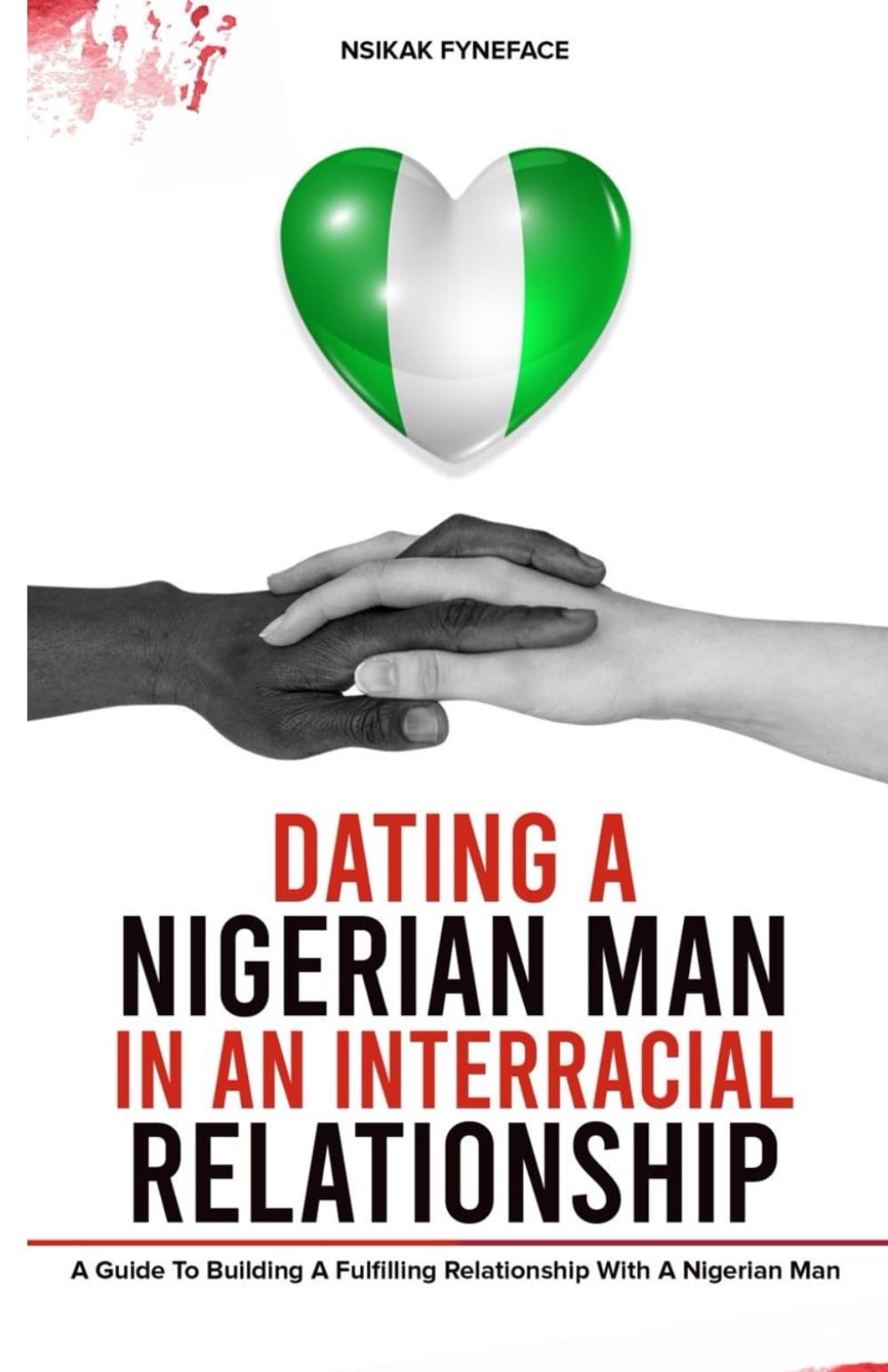 Dating a Nigerian Man in an Interracial Relationship: A Guide to Building a Fulfilling Relationship with a Nigerian Man