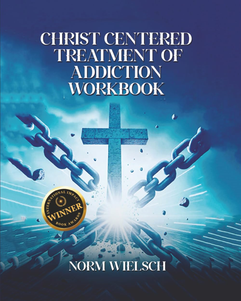 Christ Centered Treatment Of Addiction Workbook (Christ Centered Healing of Trauma Series)