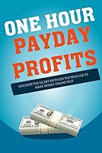 One Hour Payday, Make Killer Income Quickly and Easily: Discover The Secrets The Pros Use To Make Money Online Fast!