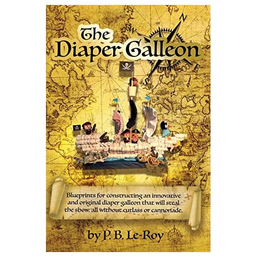 THE DIAPER GALLEON: Blueprints for constructing an innovative and original diaper galleon that will steal the show, all without cutlass or cannonade.