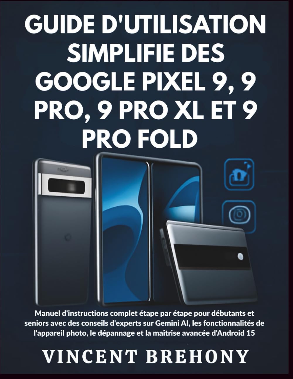 Guide d'utilisation Simplifié des Google Pixel 9, 9 Pro, 9 Pro XL et 9 Pro Fold