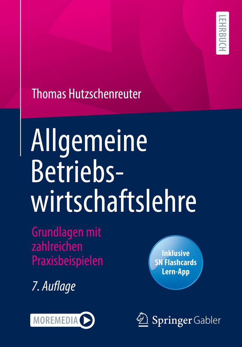 Allgemeine Betriebswirtschaftslehre: Grundlagen mit zahlreichen Praxisbeispielen