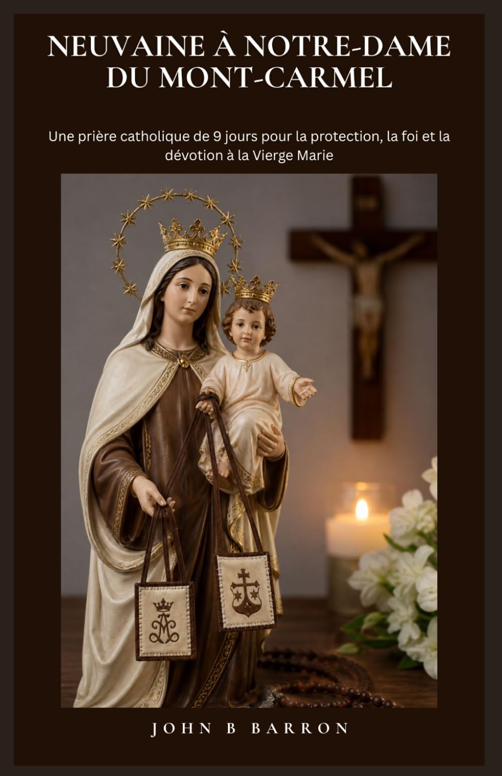 NEUVAINE À NOTRE-DAME DU MONT-CARMEL: Une prière catholique de 9 jours pour la protection, la foi et la dévotion à la Vierge Marie. (French Edition)