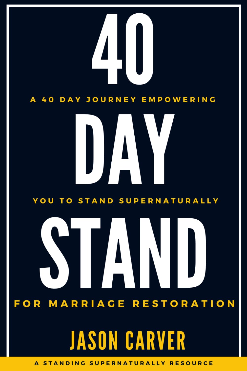 40 Day Stand For Marriage Restoration: A 40 Day Journey Empowering You To Stand Supernaturally For Marriage Restoration.