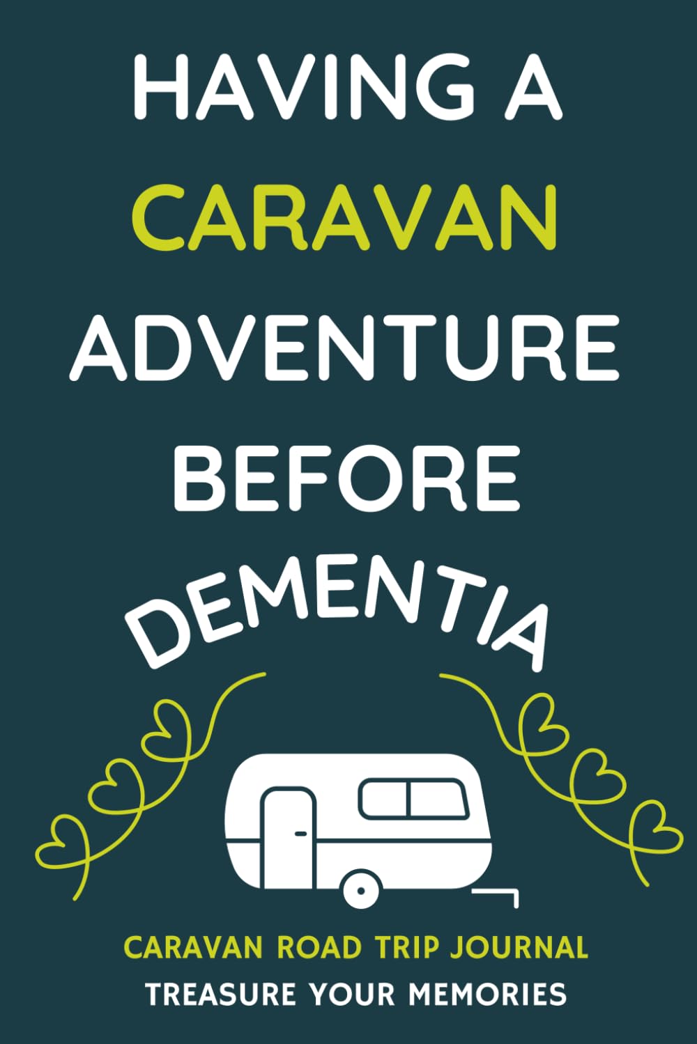 Having An Adventure Before Dementia - A Caravan Road Trip Travel Journal With a Fun Cover: - A Funny Novelty Christmas / Birthday Gift / Present For Anyone With A Caravan