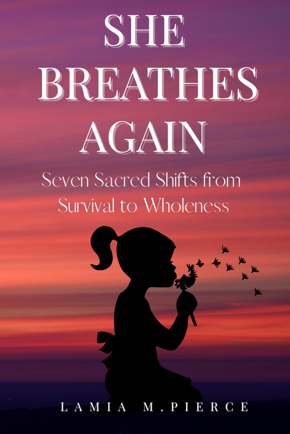 SHE BREATHES AGAIN: Seven Sacred Shifts from Survival to Wholeness