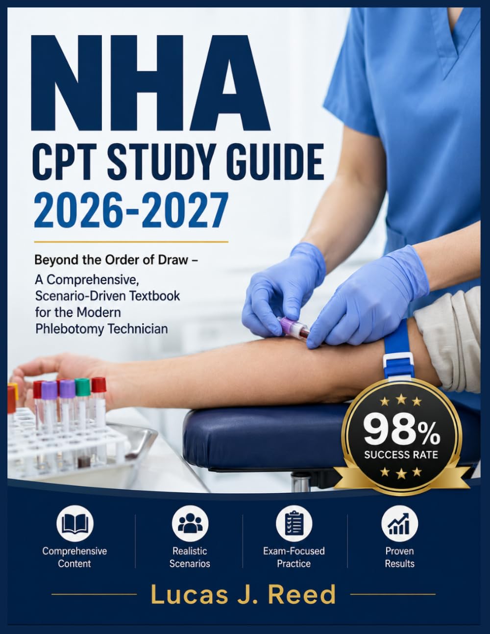 NHA CPT STUDY GUIDE 2026-2027: Beyond the Order of Draw – A Comprehensive, Scenario-Driven Textbook for the Modern Phlebotomy Technician