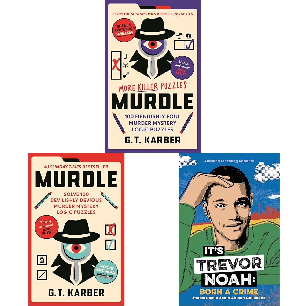 MURDLE: MORE KILLER PUZZLES: SOLVE 100 FIENDISHLY FOUL MURDER MYSTERY LOGIC PUZZLES & MURDLE: SOLVE 100 DEVILISHLY DEVIOUS MURDER MYSTERY LOGIC PUZZLES & IT'S TREVOR NOAH: BORN A CRIME