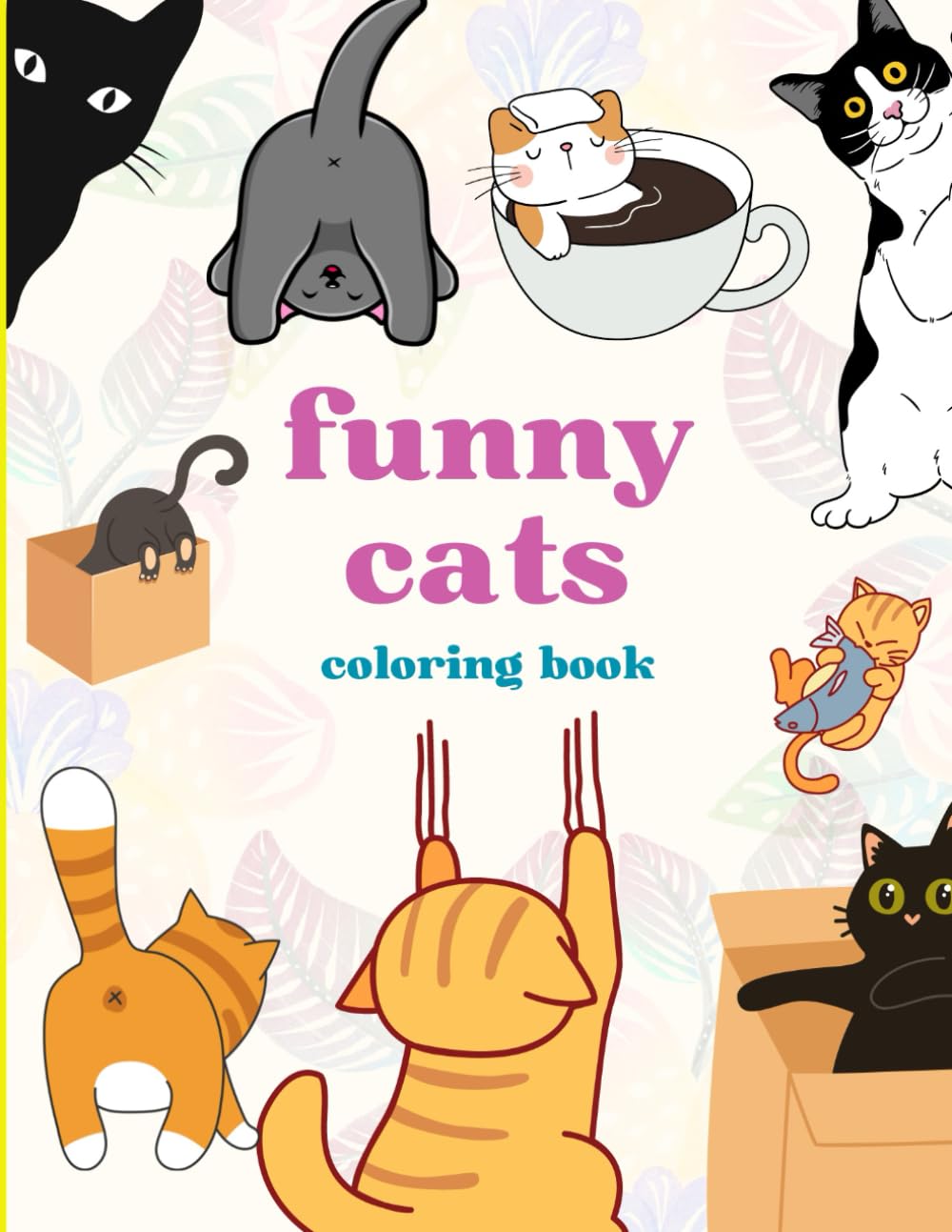 Funny Cats: A Cats Coloring Book for Kids/ A Hilarious and Fun Coloring Book for Cat Lovers!