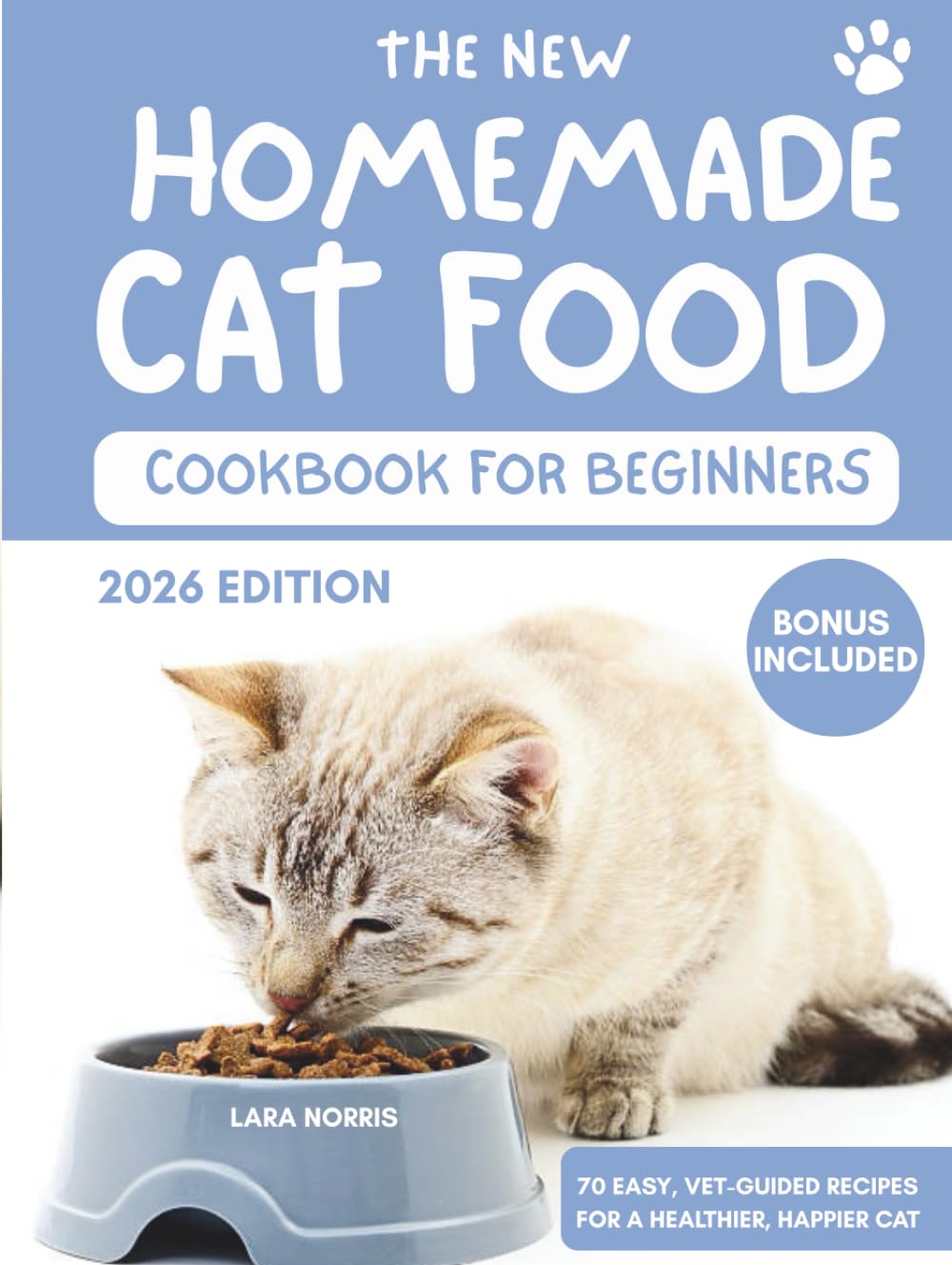 The New Homemade Cat Food Cookbook For Beginners: 70 Easy, Vet-Guided Recipes for a Healthier, Happier Cat