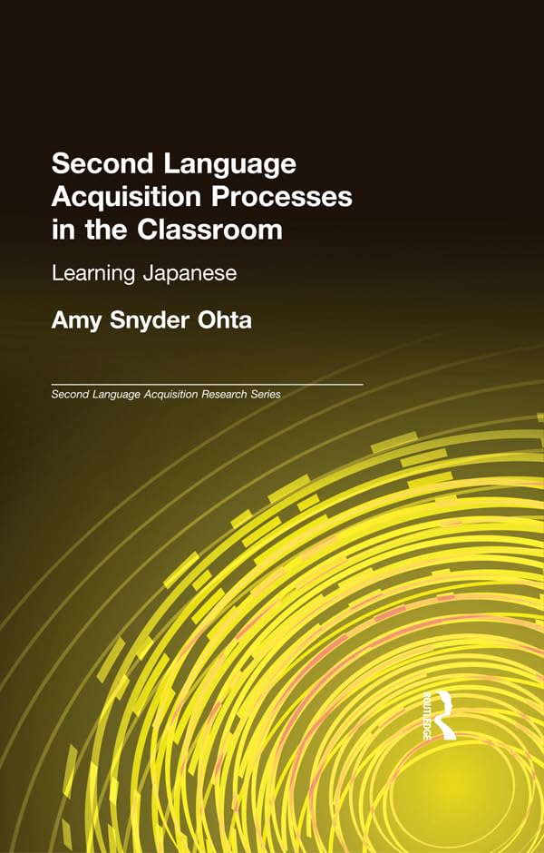 Second Language Acquisition Processes in the Classroom: Learning Japanese (Second Language Acquisition Research Series)