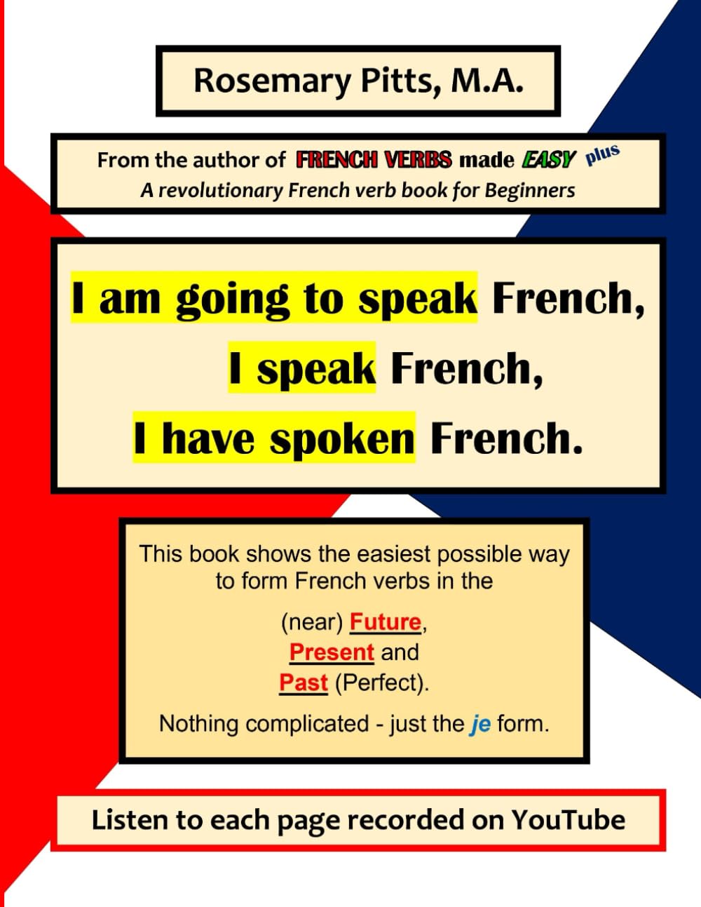 I am going to speak French, I speak French, I have spoken French (French Verbs Made Easy books by Rosemary Pitts)