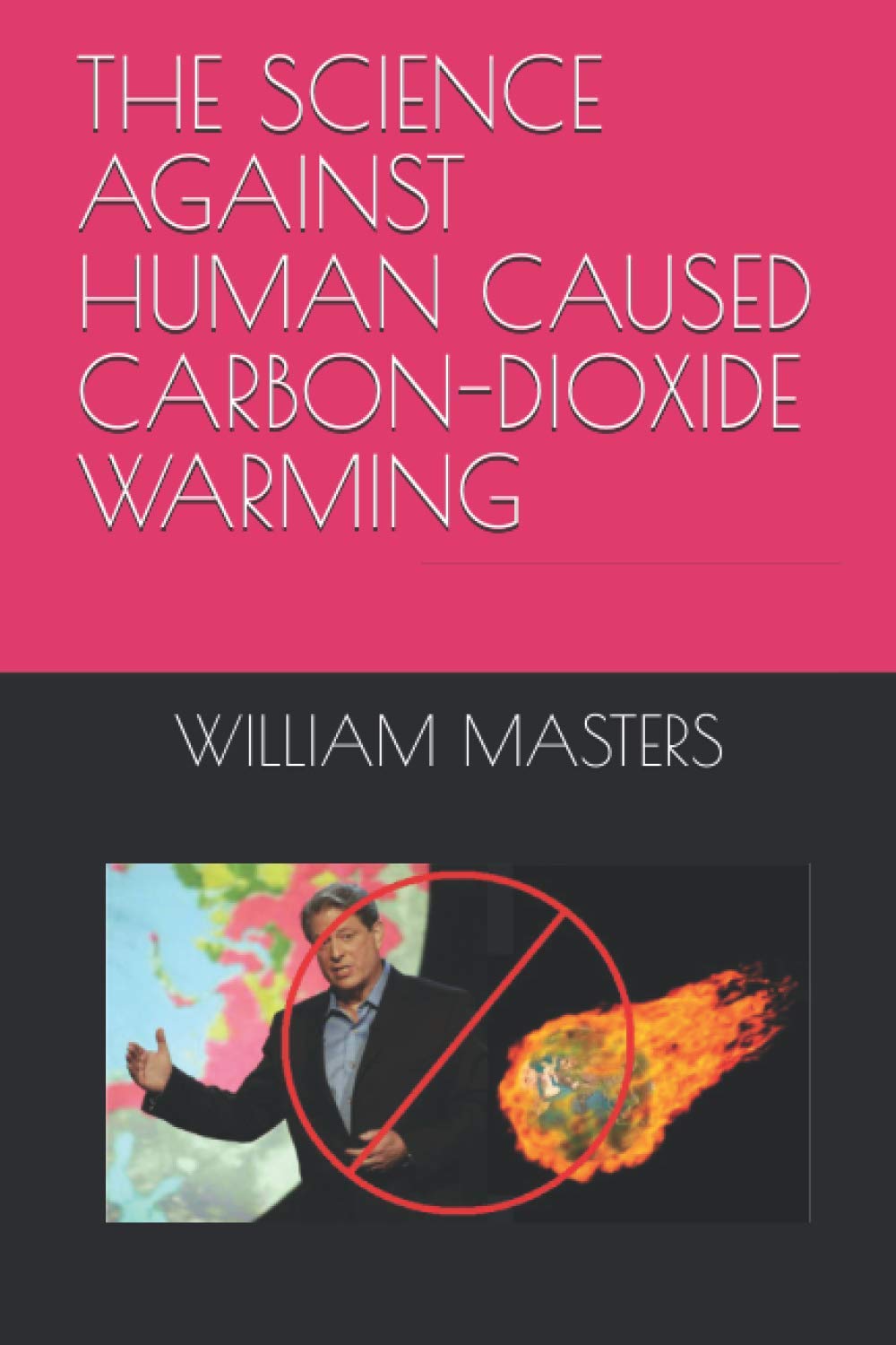 THE SCIENCE AGAINST HUMAN CAUSED CARBON-DIOXIDE WARMING