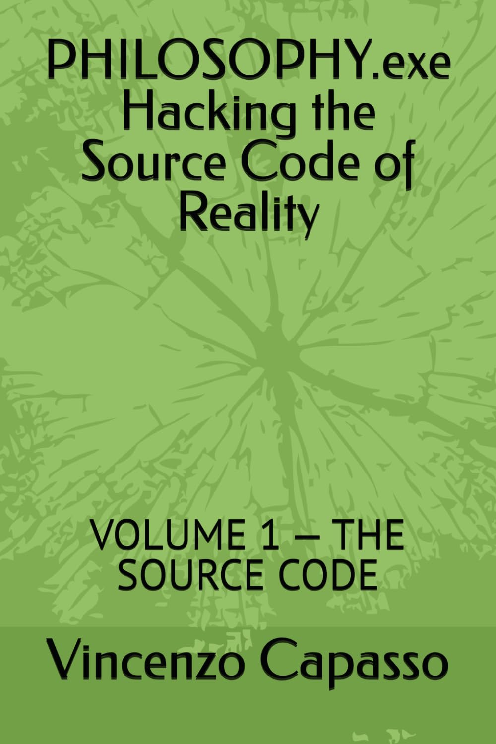 PHILOSOPHY.exe Hacking the Source Code of Reality: VOLUME 1 — THE SOURCE CODE