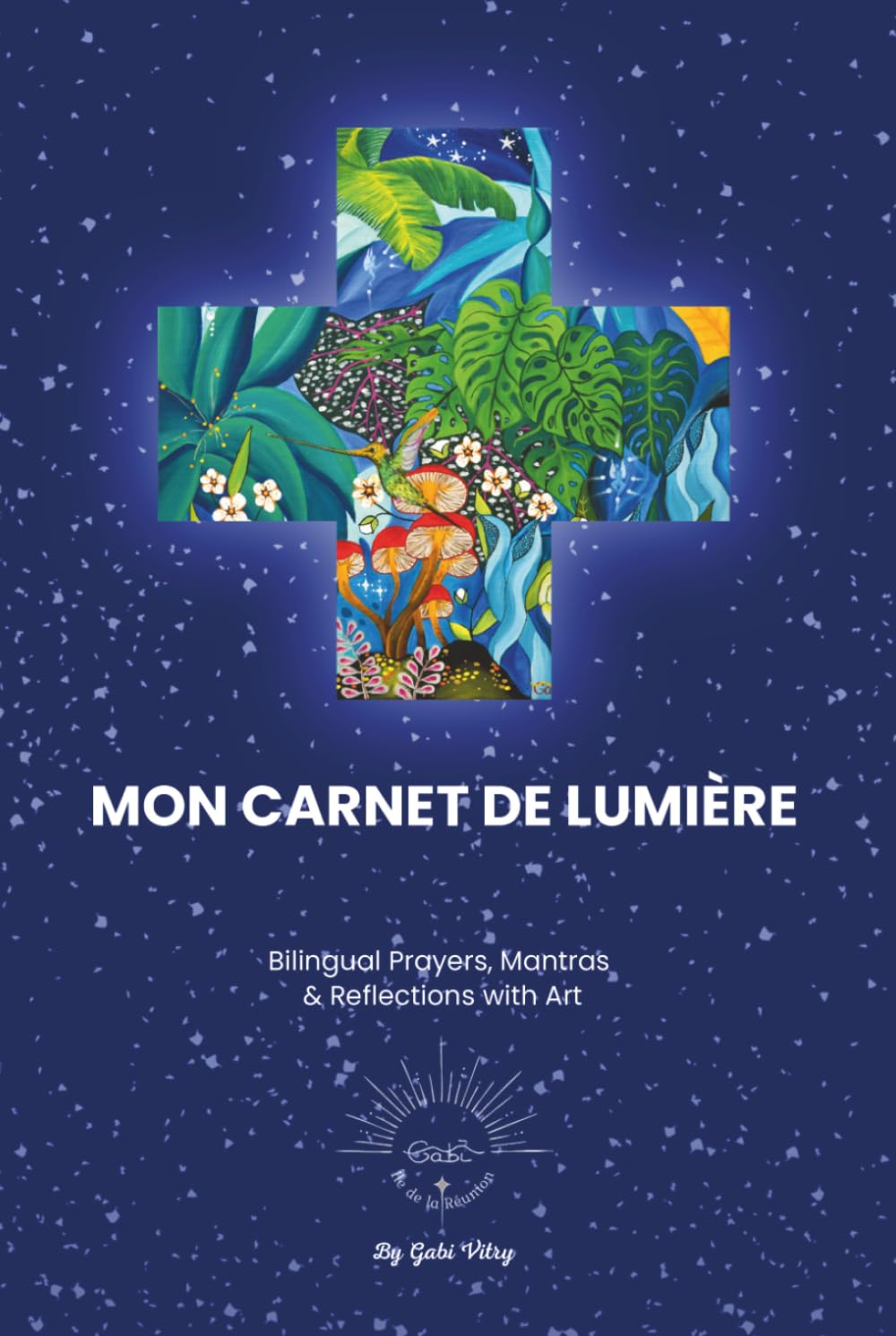 MON CARNET DE LUMIÈRE: A Bilingual French-English Journey of Prayers, Mantras & Reflections
