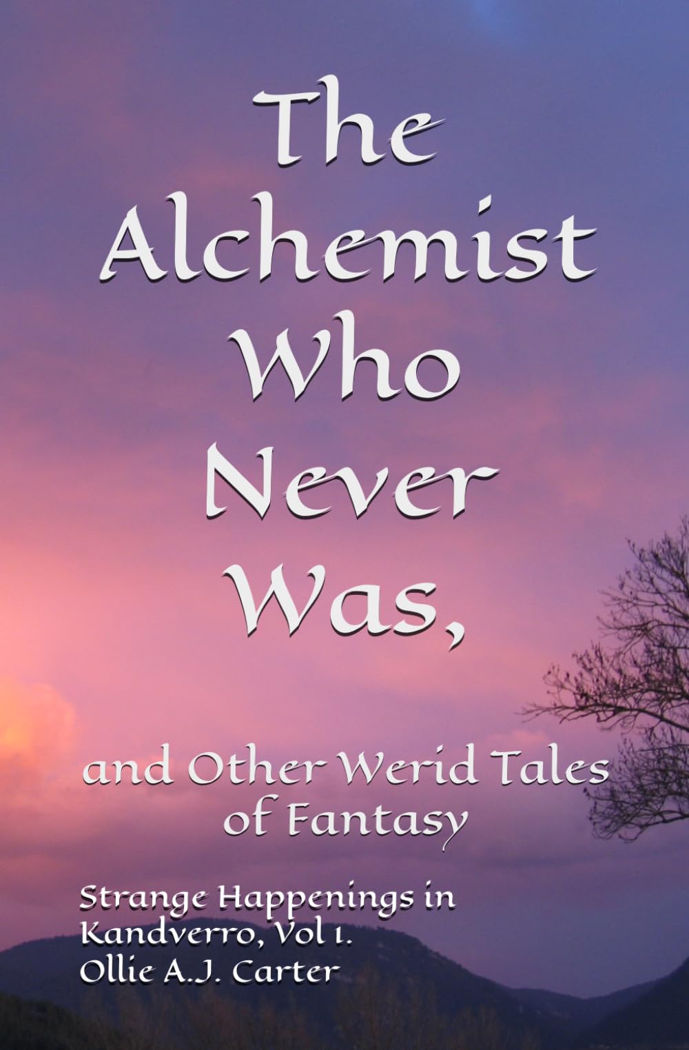 The Alchemist Who Never Was, and Other Weird Tales of Fantasy: Strange Happenings in Kandverro, Volume 1