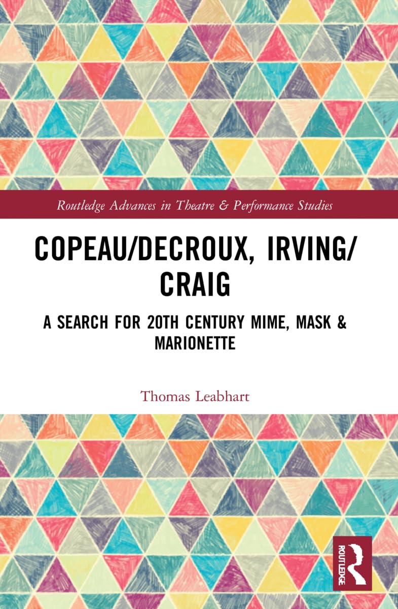 Copeau/Decroux, Irving/Craig (Routledge Advances in Theatre & Performance Studies)