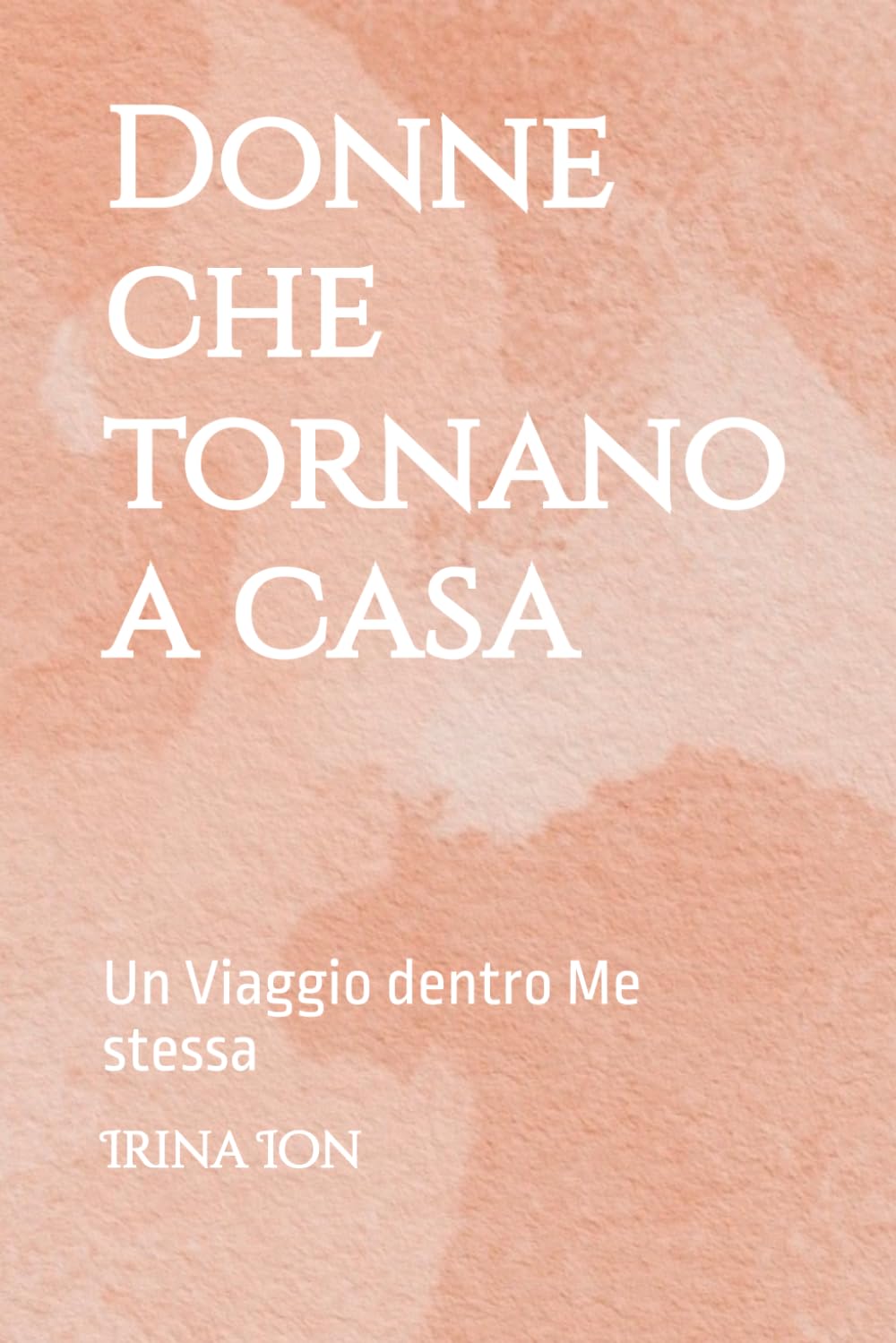 Donne che tornano a casa: Un Viaggio dentro Me stessa