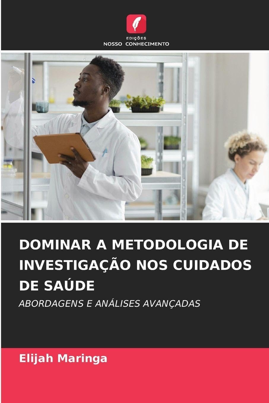 Dominar a Metodologia de Investigação Nos Cuidados de Saúde: ABORDAGENS E ANÁLISES AVANÇADAS